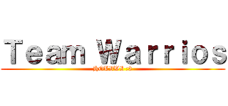 Ｔｅａｍ Ｗａｒｒｉｏｓ (HOLIWI :3)