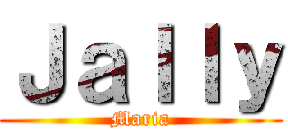 Ｊａｌｌｙ (Maria)