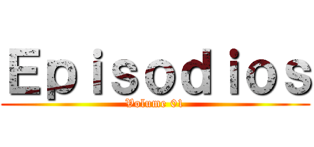 Ｅｐｉｓｏｄｉｏｓ (Volume 01)