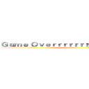 Ｇａｍｅ Ｏｖｅｒｒｒｒｒｒｒｒｒｒｒｒｒｒｒｒｒｒ ()