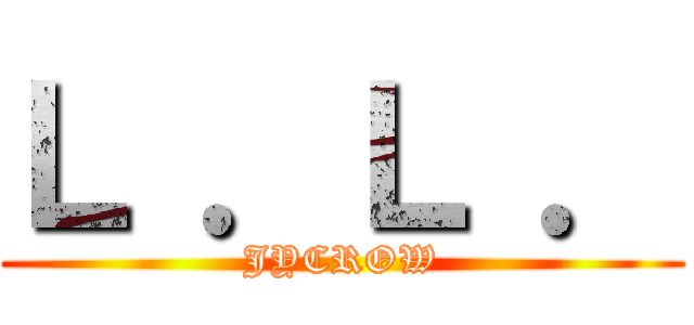 Ｌ ．Ｌ ． (JYCROW)