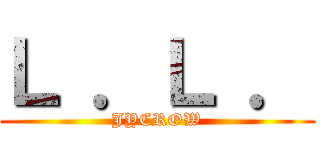 Ｌ ．Ｌ ． (JYCROW)