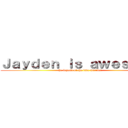 Ｊａｙｄｅｎ ｉｓ ａｗｅｓｏｍｅ (the legend of the jade warrior)