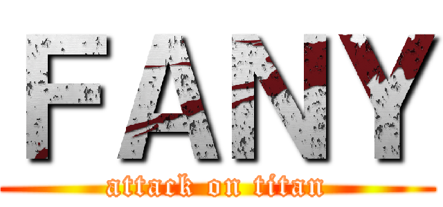 ＦＡＮＹ (attack on titan)