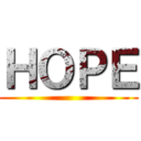 ＨＯＰＥ ()