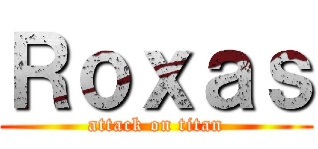 Ｒｏｘａｓ (attack on titan)