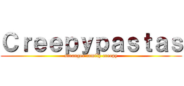 Ｃｒｅｅｐｙｐａｓｔａｓ (stranger family creepy)