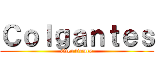 Ｃｏｌｇａｎｔｅｓ (Gira tiempo)