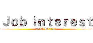 Ｊｏｂ Ｉｎｔｅｒｅｓｔ (attack on titan)