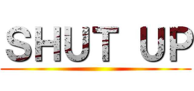 ＳＨＵＴ ＵＰ ()