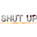 ＳＨＵＴ ＵＰ ()