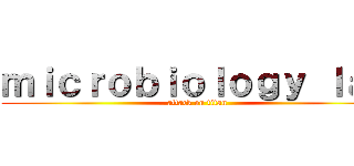 ｍｉｃｒｏｂｉｏｌｏｇｙ ｌａｂ (attack on titan)