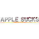 ＡＰＰＬＥ ＳＵＣＫＳ (APPLE SUCKS)