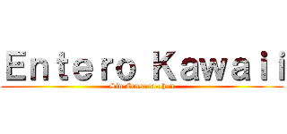 Ｅｎｔｅｒｏ Ｋａｗａｉｉ (Sin Censura-chan)
