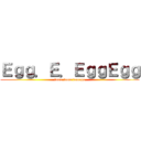 Ｅｇｇ．Ｅ．ＥｇｇＥｇｇ (tama tama tamago)