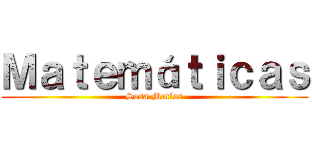Ｍａｔｅｍáｔｉｃａｓ (Sosa Matías)