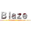 Ｂｌａｚｅ  (Todo me la pela)