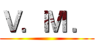 Ｖ．Ｍ ． ()