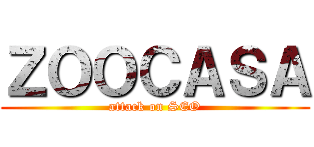 ＺＯＯＣＡＳＡ (attack on SEO)