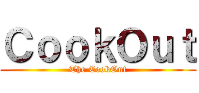 ＣｏｏｋＯｕｔ (The CookOut)