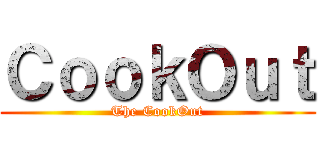 ＣｏｏｋＯｕｔ (The CookOut)