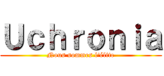Ｕｃｈｒｏｎｉａ (Nous sommes l'élite)