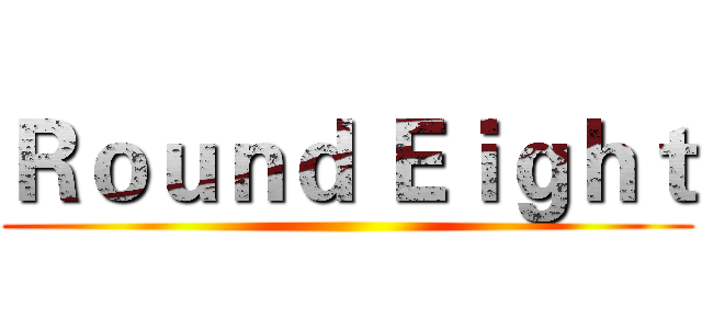 Ｒｏｕｎｄ Ｅｉｇｈｔ ()