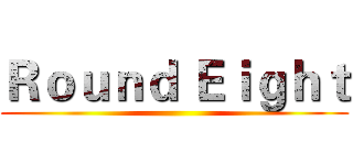 Ｒｏｕｎｄ Ｅｉｇｈｔ ()