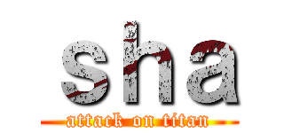 ｓｈａ (attack on titan)