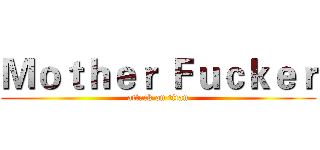 Ｍｏｔｈｅｒ Ｆｕｃｋｅｒ (attack on titan)