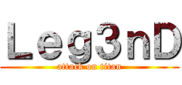 Ｌｅｇ３ｎＤ (attack on titan)