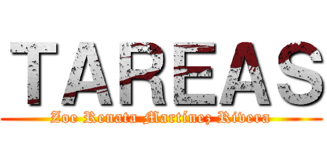 ＴＡＲＥＡＳ (Zoe Renata Martínez Rivera)