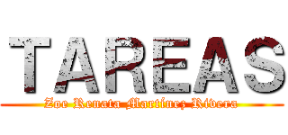 ＴＡＲＥＡＳ (Zoe Renata Martínez Rivera)