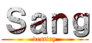 Ｓａｎｇ (destiny)