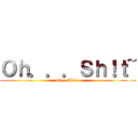 Ｏｈ．．．Ｓｈ！ｔ~ (Oh...Sh!t~)
