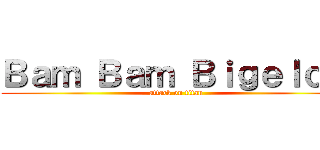 Ｂａｍ Ｂａｍ Ｂｉｇｅｌｏｗ (attack on titan)