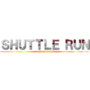 ＳＨＵＴＴＬＥ ＲＵＮ (attack on myself)