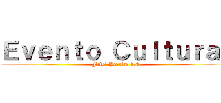 Ｅｖｅｎｔｏ Ｃｕｌｔｕｒａｌ (Friki Pereira 5.0)