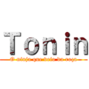 Ｔｏｎｉｎ (O ninja que veio da roça)