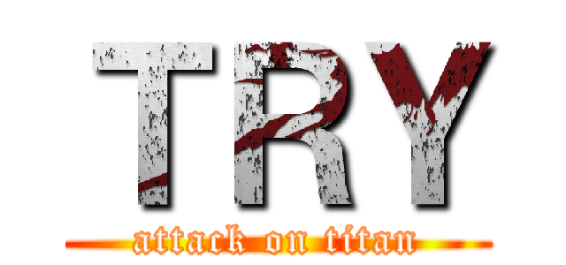 ＴＲＹ (attack on titan)