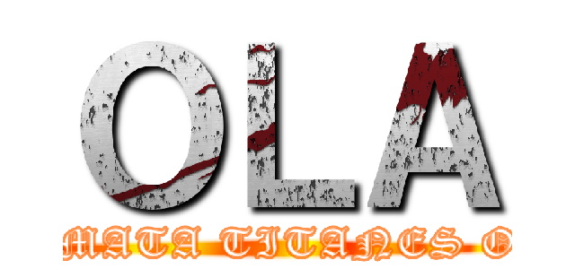 ＯＬＡ (K ASE, MATA TITANES O K ASE)