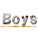 Ｂｏｙｓ ()