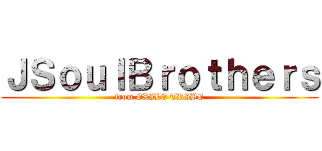 ＪＳｏｕｌＢｒｏｔｈｅｒｓ (from EXILE TRIBE)