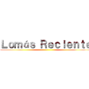 Ｌｏｍáｓ Ｒｅｃｉｅｎｔｅ ()