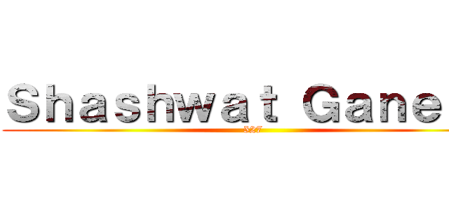 Ｓｈａｓｈｗａｔ Ｇａｎｅｓｈ (527)