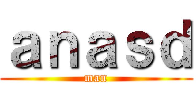 ａｎａｓｄ (man)