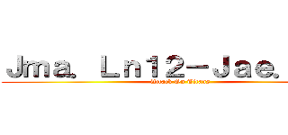 Ｊｍａ．Ｌｎ１２－Ｊａｅ．Ｅｒｅ (Attack On Titans)