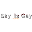 Ｓｋｙ Ｉｓ Ｇａｙ (Sky Is Gay)