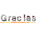 Ｇｒａｃｉａｓ (Por su atención)