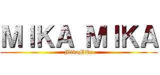 ＭＩＫＡ ＭＩＫＡ (MikaMika)